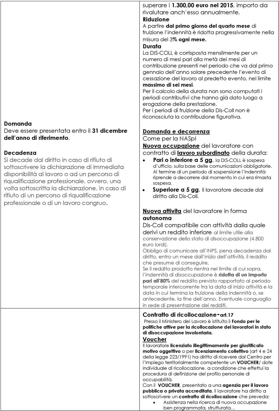 sottoscritta la dichiarazione, in caso di rifiuto di un percorso di riqualificazione professionale o di un lavoro congruo. superare i 1.