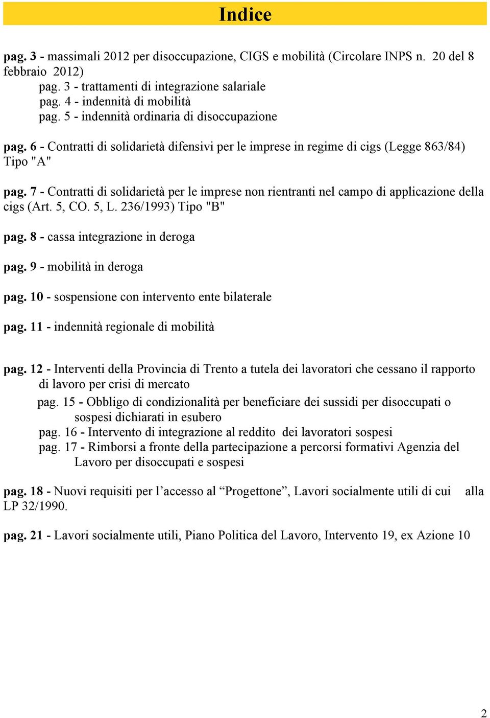 7 - Contratti di solidarietà per le imprese non rientranti nel campo di applicazione della cigs (Art. 5, CO. 5, L. 236/1993) Tipo "B" pag. 8 - cassa integrazione in deroga pag.