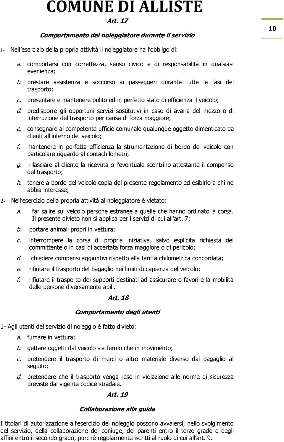 presentare e mantenere pulito ed in perfetto stato di efficienza il veicolo; d.