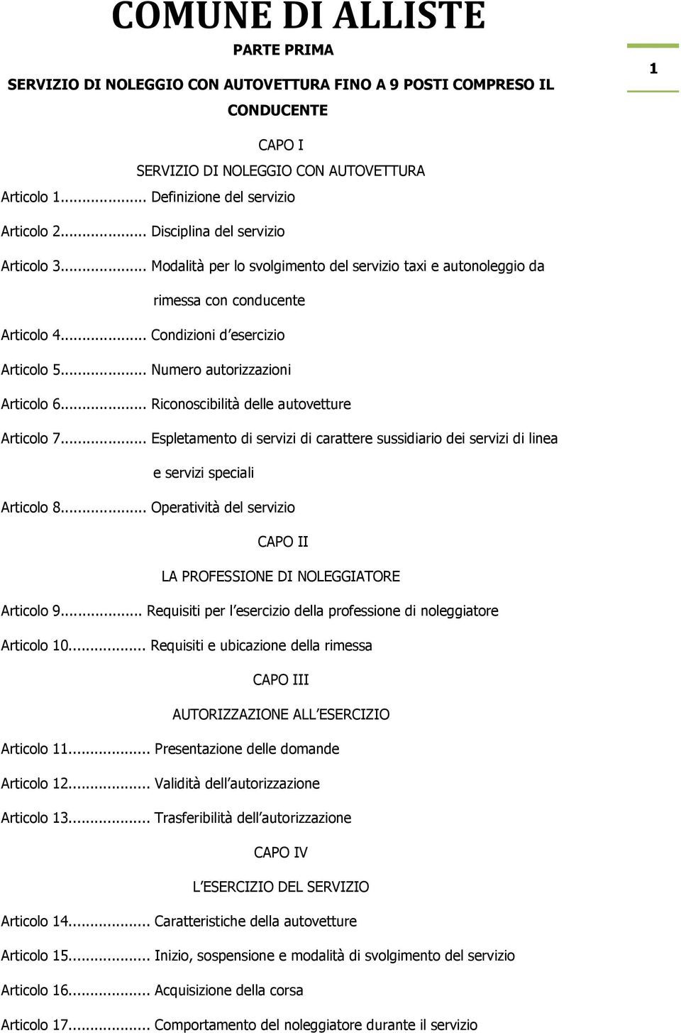 .. Numero autorizzazioni Articolo 6... Riconoscibilità delle autovetture Articolo 7... Espletamento di servizi di carattere sussidiario dei servizi di linea e servizi speciali Articolo 8.