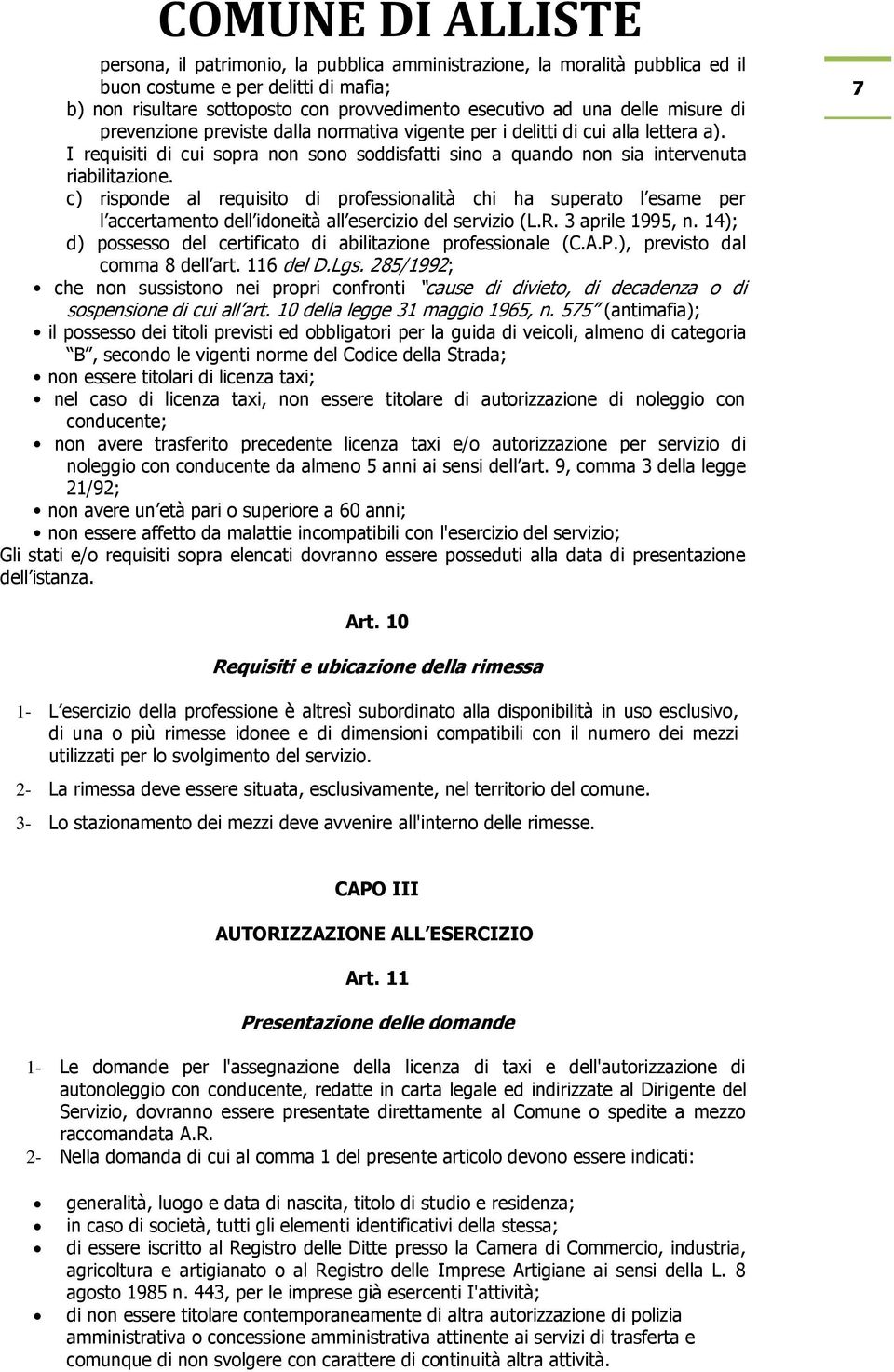 c) risponde al requisito di professionalità chi ha superato l esame per l accertamento dell idoneità all esercizio del servizio (L.R. 3 aprile 1995, n.