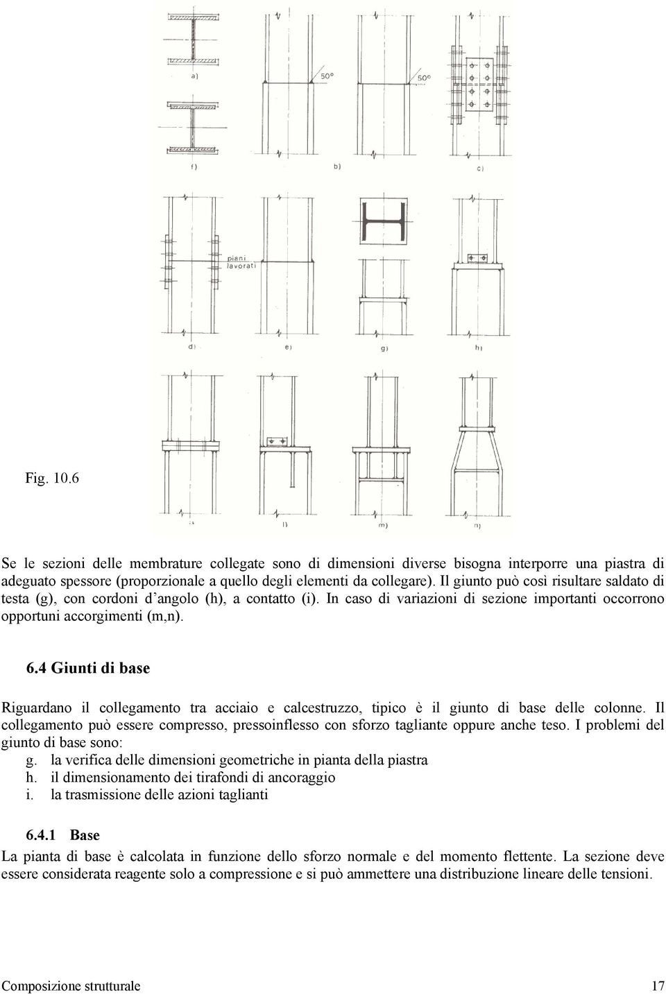 4 Giunti di base Riguardano il collegamento tra acciaio e calcestruzzo, tipico è il giunto di base delle colonne.