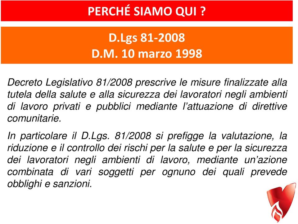 10 marzo 1998 Decreto Legislativo 81/2008 prescrive le misure finalizzate alla tutela della salute e alla sicurezza dei lavoratori