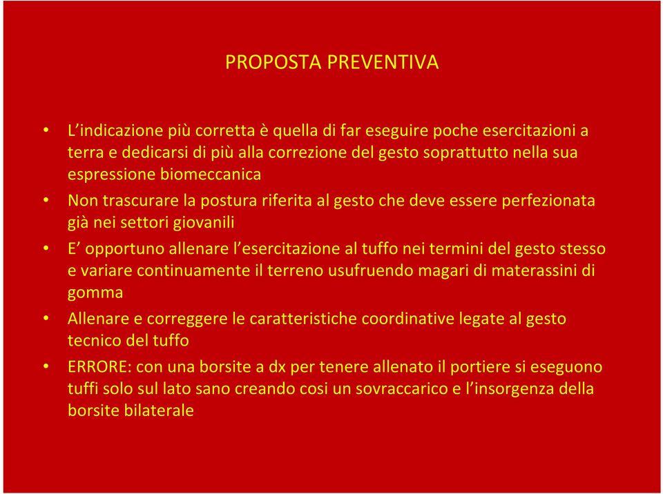 termini del gesto stesso e variare continuamente il terreno usufruendo magari di materassini di gomma Allenare e correggere le caratteristiche coordinative legate al gesto