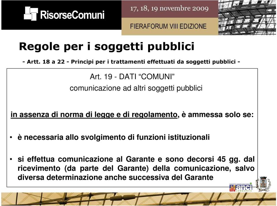 solo se: è necessaria allo svolgimento di funzioni istituzionali si effettua comunicazione al Garante e sono decorsi