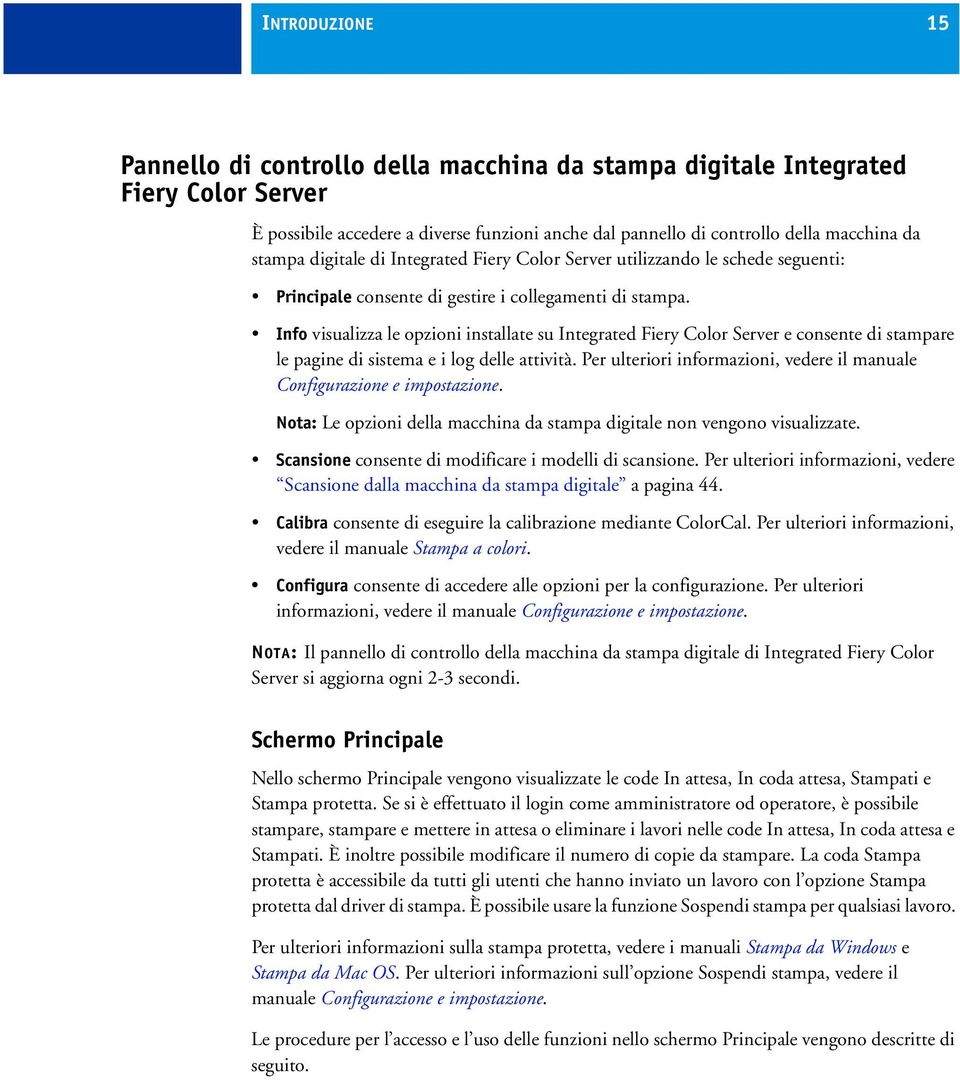 Info visualizza le opzioni installate su Integrated Fiery Color Server e consente di stampare le pagine di sistema e i log delle attività.