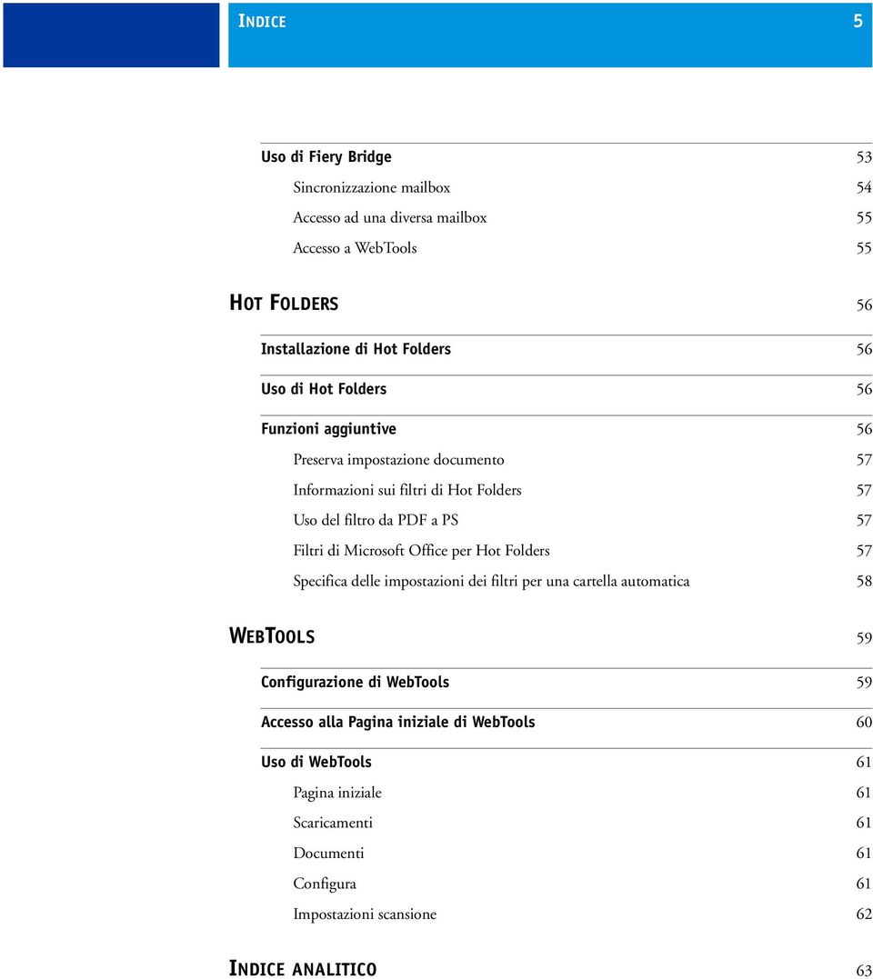 Filtri di Microsoft Office per Hot Folders 57 Specifica delle impostazioni dei filtri per una cartella automatica 58 WEBTOOLS 59 Configurazione di WebTools 59