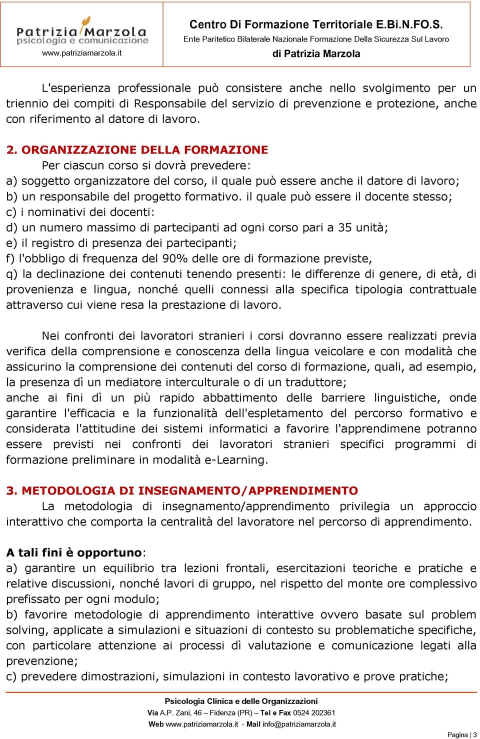 il quale può essere il docente stesso; c) i nominativi dei docenti: d) un numero massimo di partecipanti ad ogni corso pari a 35 unità; e) il registro di presenza dei partecipanti; f) l'obbligo di