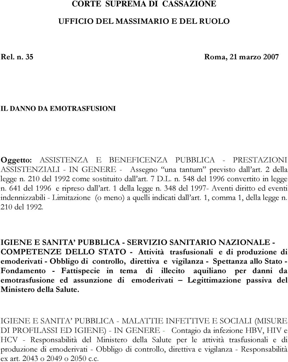 210 del 1992 come sostituito dall art. 7 D.L. n. 548 del 1996 convertito in legge n. 641 del 1996 e ripreso dall art. 1 della legge n.