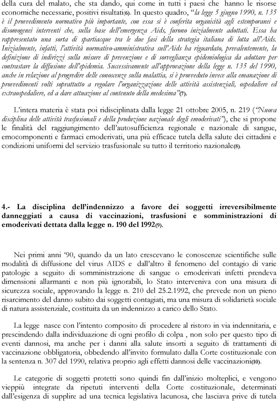 Essa ha rappresentato una sorta di spartiacque tra le due fasi della strategia italiana di lotta all Aids.