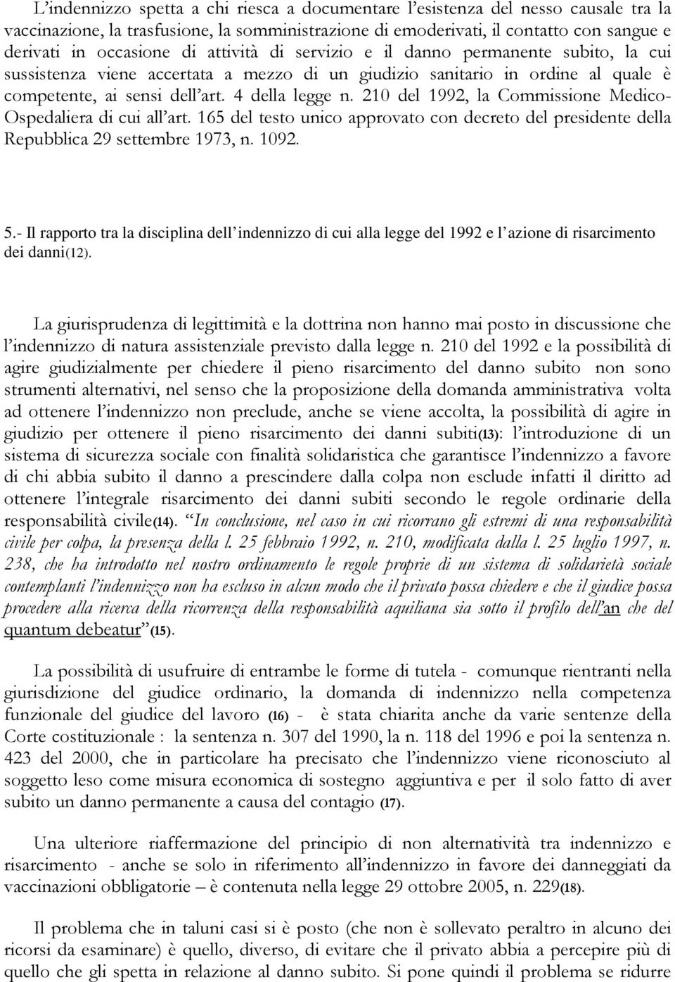 210 del 1992, la Commissione Medico- Ospedaliera di cui all art. 165 del testo unico approvato con decreto del presidente della Repubblica 29 settembre 1973, n. 1092. 5.
