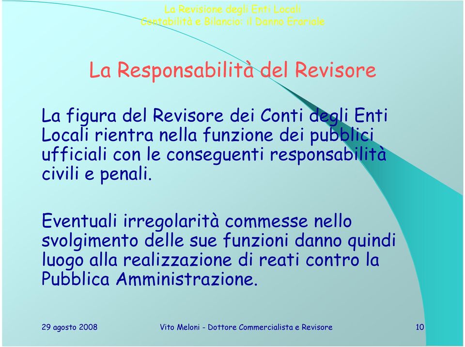 Eventuali irregolarità commesse nello svolgimento delle sue funzioni danno quindi luogo alla