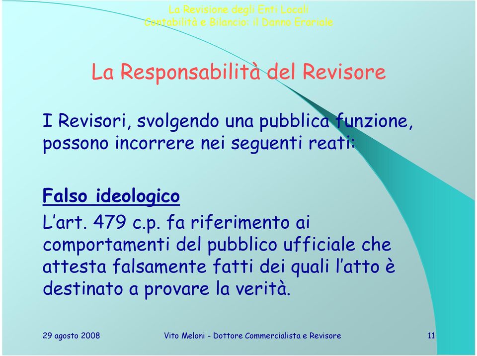 fa riferimento ai comportamenti del pubblico ufficiale che attesta falsamente fatti