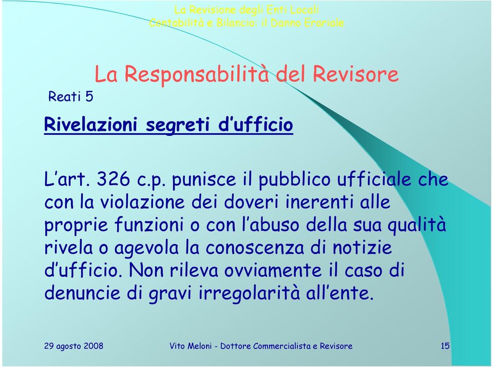 punisce il pubblico ufficiale che con la violazione dei doveri inerenti alle proprie funzioni o con