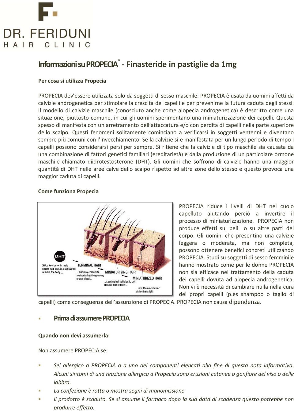 Il modello di calvizie maschile (conosciuto anche come alopecia androgenetica) è descritto come una situazione, piuttosto comune, in cui gli uomini sperimentano una miniaturizzazione dei capelli.