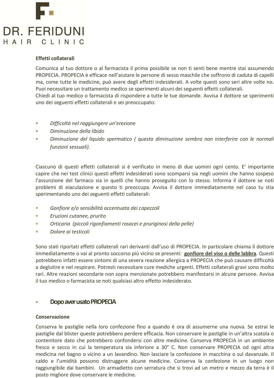 A volte questi sono seri altre volte no. Puoi necessitare un trattamento medico se sperimenti alcuni dei seguenti effetti collaterali.