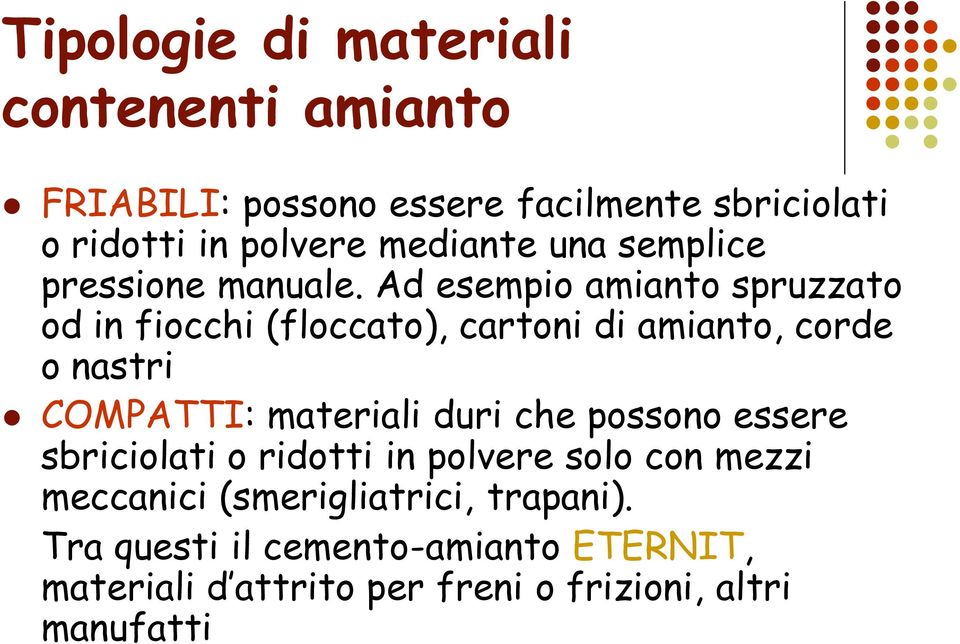 Ad esempio amianto spruzzato od in fiocchi (floccato), cartoni di amianto, corde o nastri COMPATTI: materiali duri