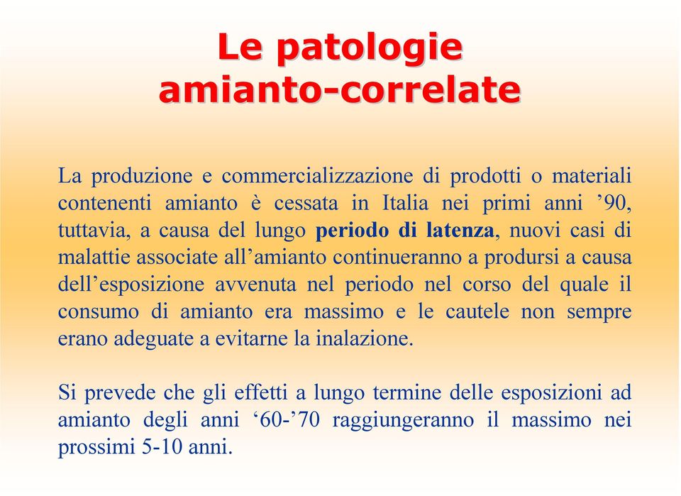 esposizione avvenuta nel periodo nel corso del quale il consumo di amianto era massimo e le cautele non sempre erano adeguate a evitarne la