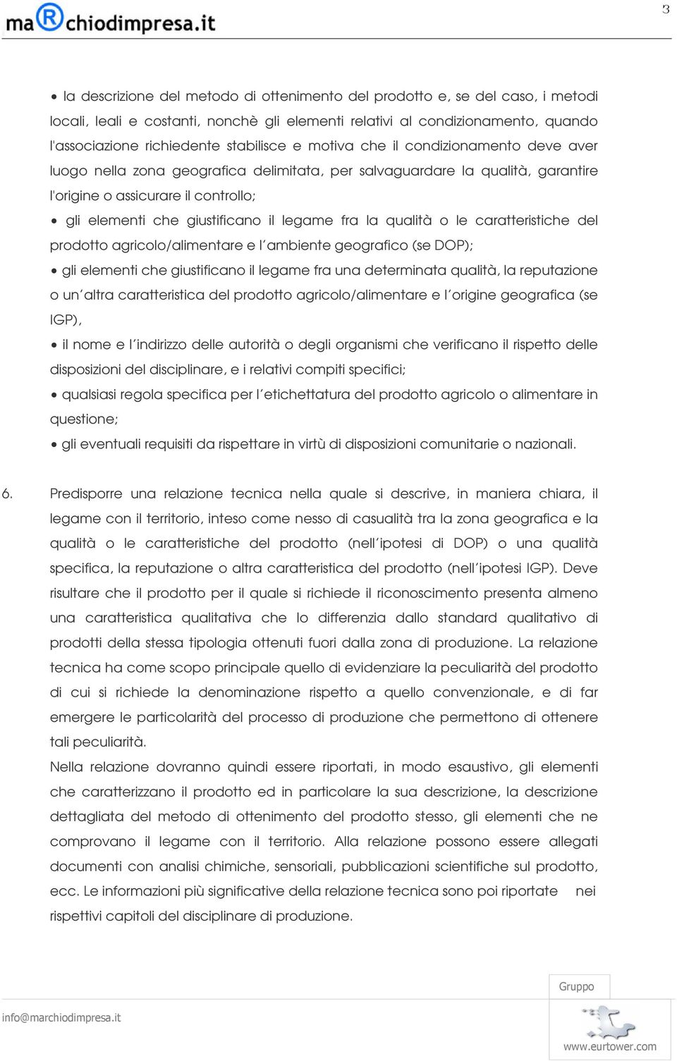 il legame fra la qualità o le caratteristiche del prodotto agricolo/alimentare e l ambiente geografico (se DOP); gli elementi che giustificano il legame fra una determinata qualità, la reputazione o