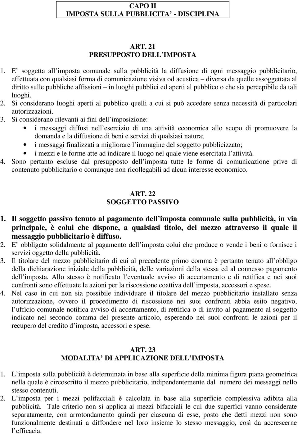 diritto sulle pubbliche affissioni in luoghi pubblici ed aperti al pubblico o che sia percepibile da tali luoghi. 2.