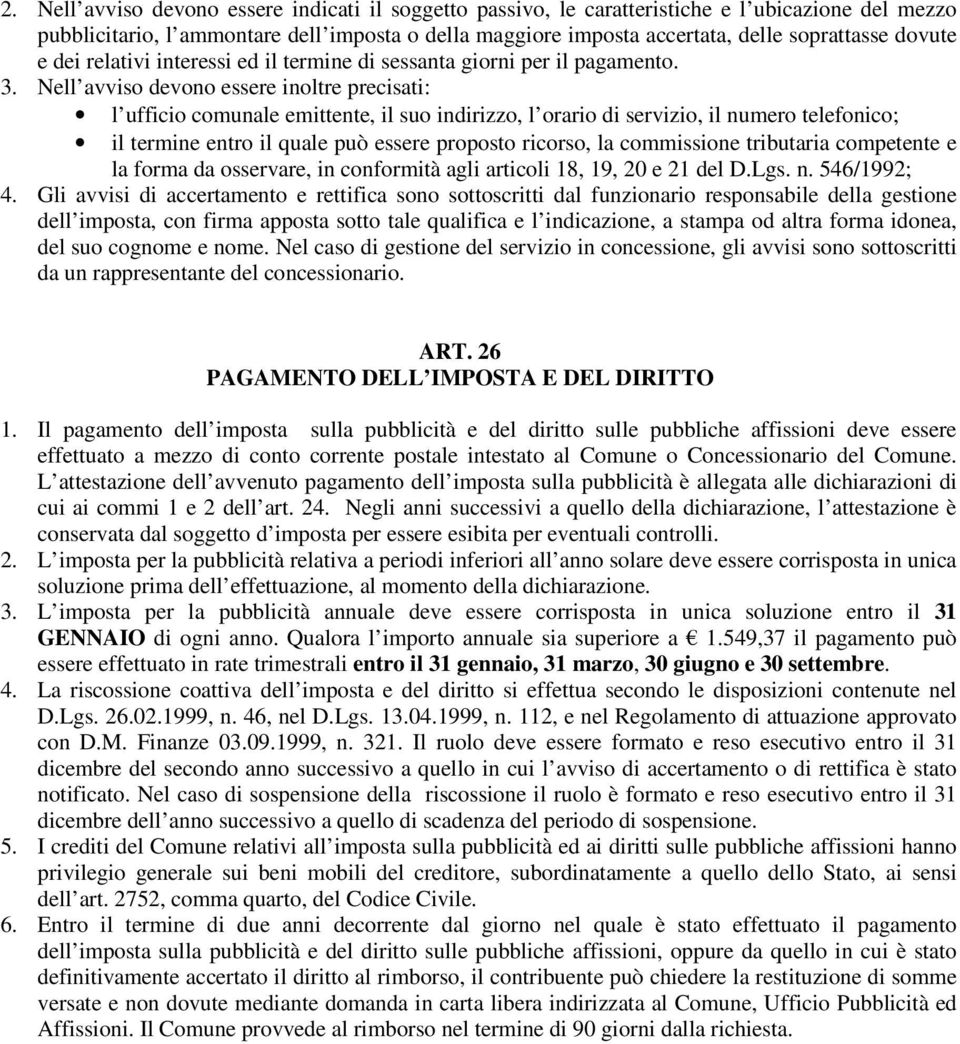 Nell avviso devono essere inoltre precisati: l ufficio comunale emittente, il suo indirizzo, l orario di servizio, il numero telefonico; il termine entro il quale può essere proposto ricorso, la