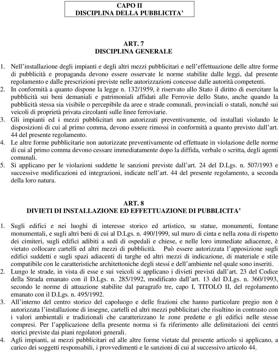 presente regolamento e dalle prescrizioni previste nelle autorizzazioni concesse dalle autorità competenti. 2. In conformità a quanto dispone la legge n.