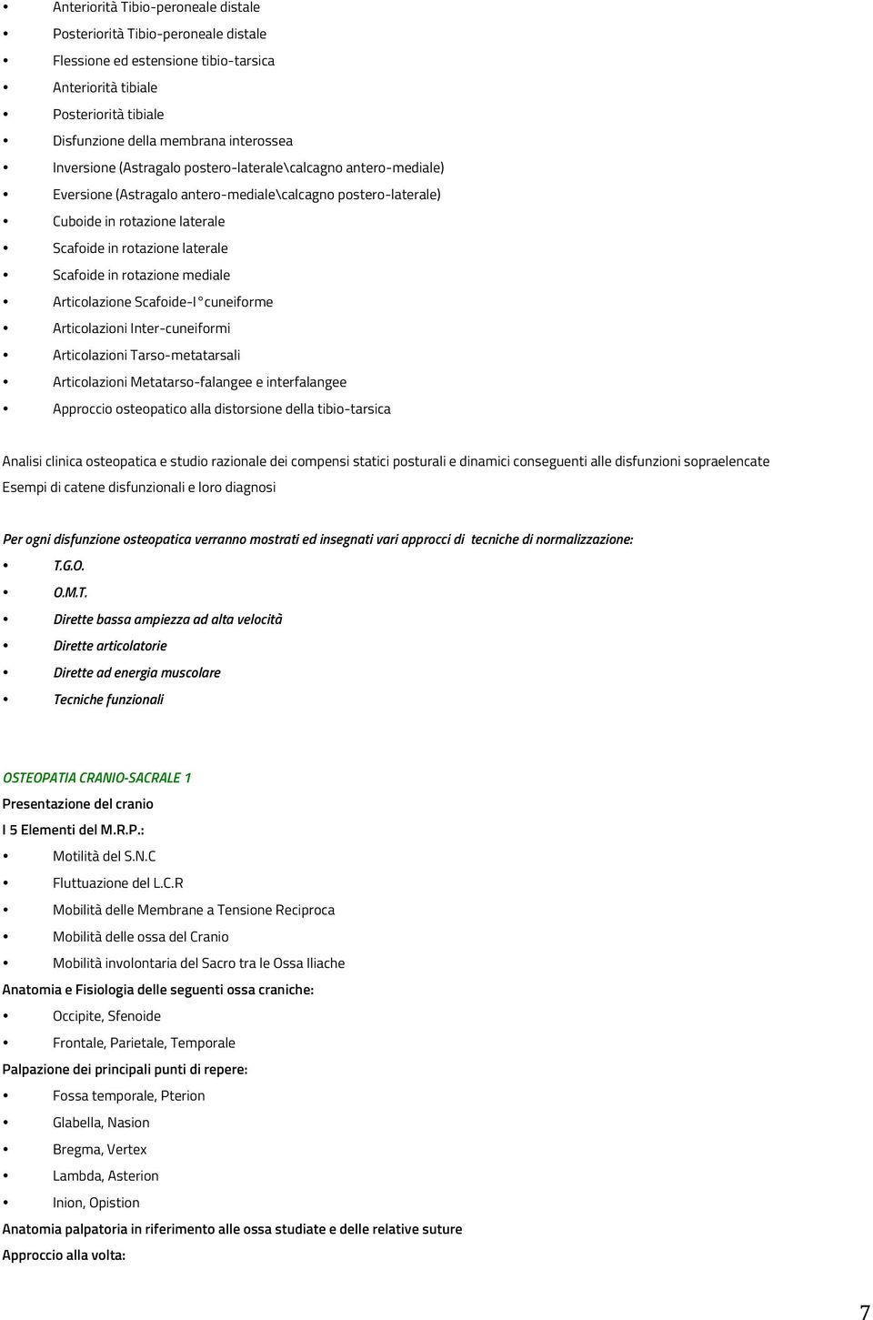 rotazione mediale Articolazione Scafoide-I cuneiforme Articolazioni Inter-cuneiformi Articolazioni Tarso-metatarsali Articolazioni Metatarso-falangee e interfalangee Approccio osteopatico alla