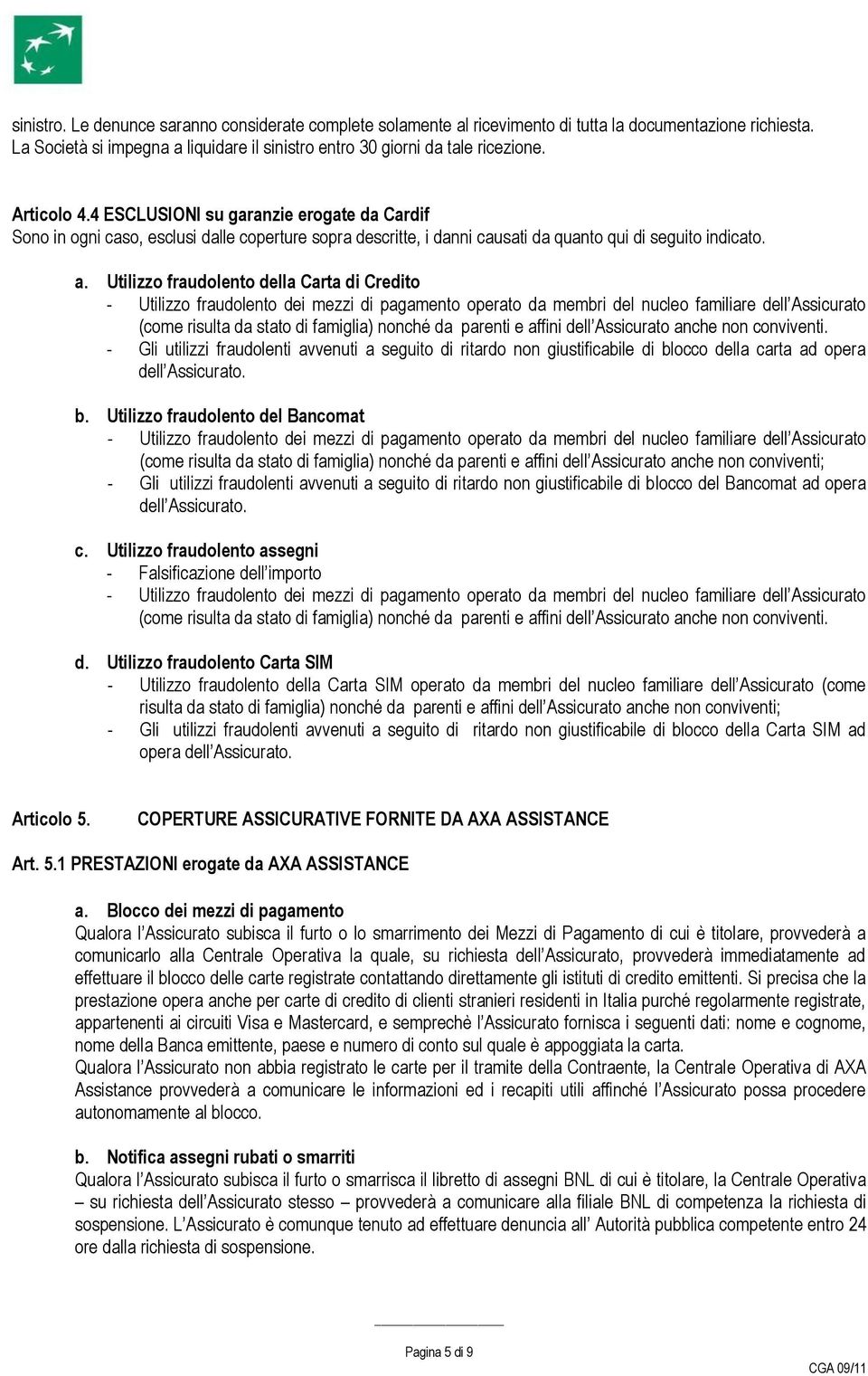 Utilizzo fraudolento della Carta di Credito - Utilizzo fraudolento dei mezzi di pagamento operato da membri del nucleo familiare dell Assicurato (come risulta da stato di famiglia) nonché da parenti