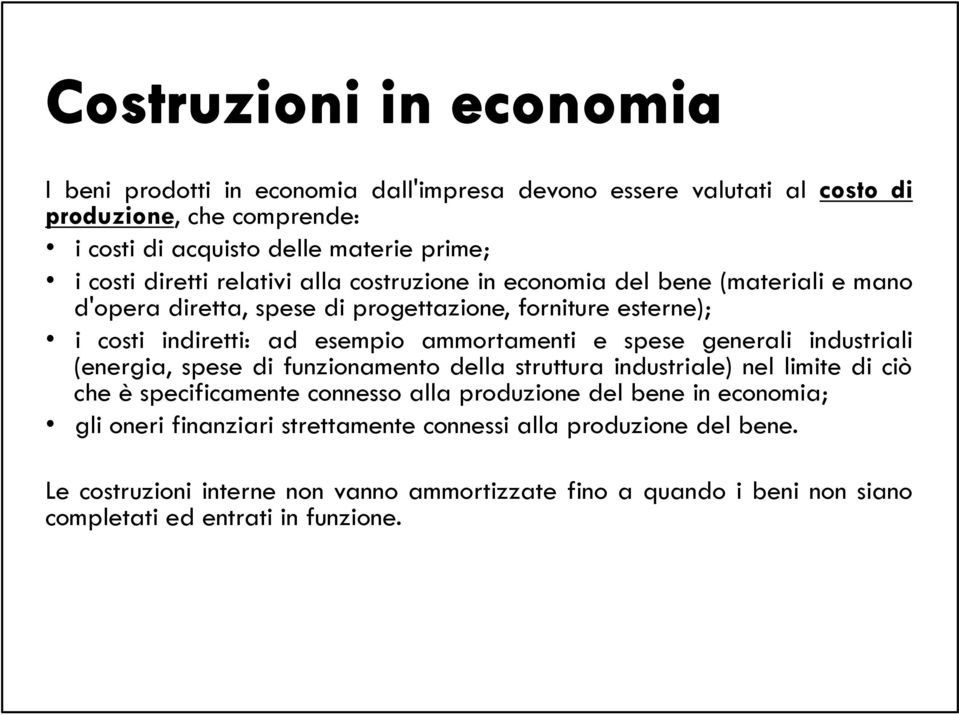 generali industriali (energia, spese di funzionamento della struttura industriale) nel limite di ciò che è specificamente connesso alla produzione del bene in economia;