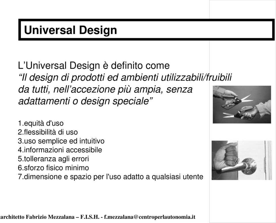 1.equità d'uso 2.flessibilità di uso 3.uso semplice ed intuitivo 4.informazioni accessibile 5.