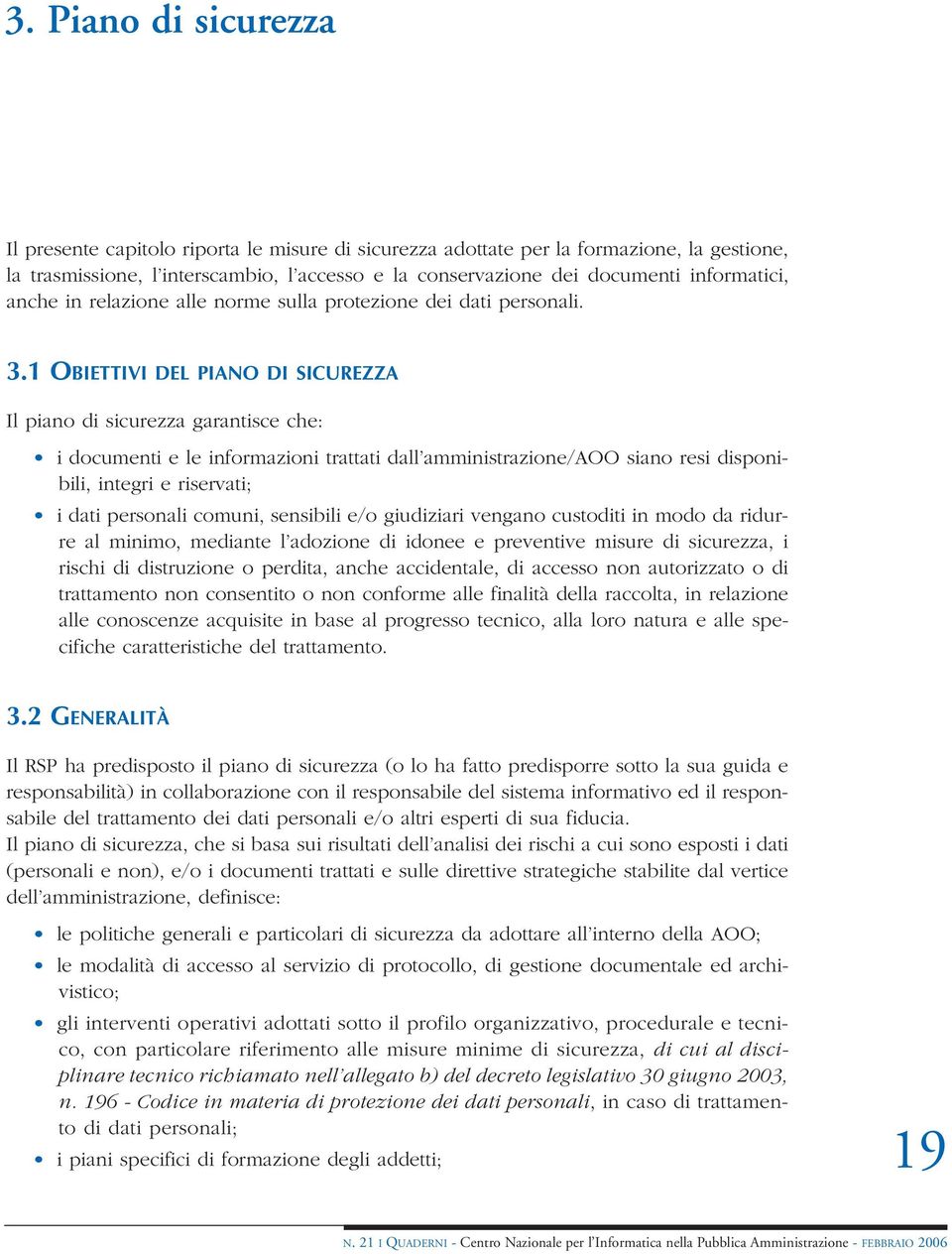 1 OBIETTIVI DEL PIANO DI SICUREZZA Il piano di sicurezza garantisce che: i documenti e le informazioni trattati dall amministrazione/aoo siano resi disponibili, integri e riservati; i dati personali