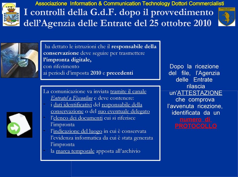 riferimento ai periodi d imposta 2010 e precedenti La comunicazione va inviata tramite il canale Entratel o Fisconline e deve contenere: - i dati identificativi del responsabile della conservazione