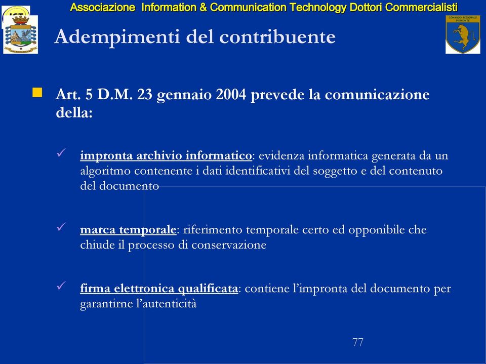 da un algoritmo contenente i dati identificativi del soggetto e del contenuto del documento marca temporale: