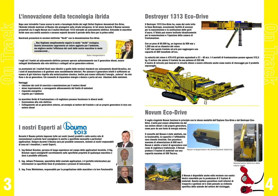 Entrambe le macchine ibride sono una novità assoluta e saranno esposte durante il periodo della fiera per la prima volta!