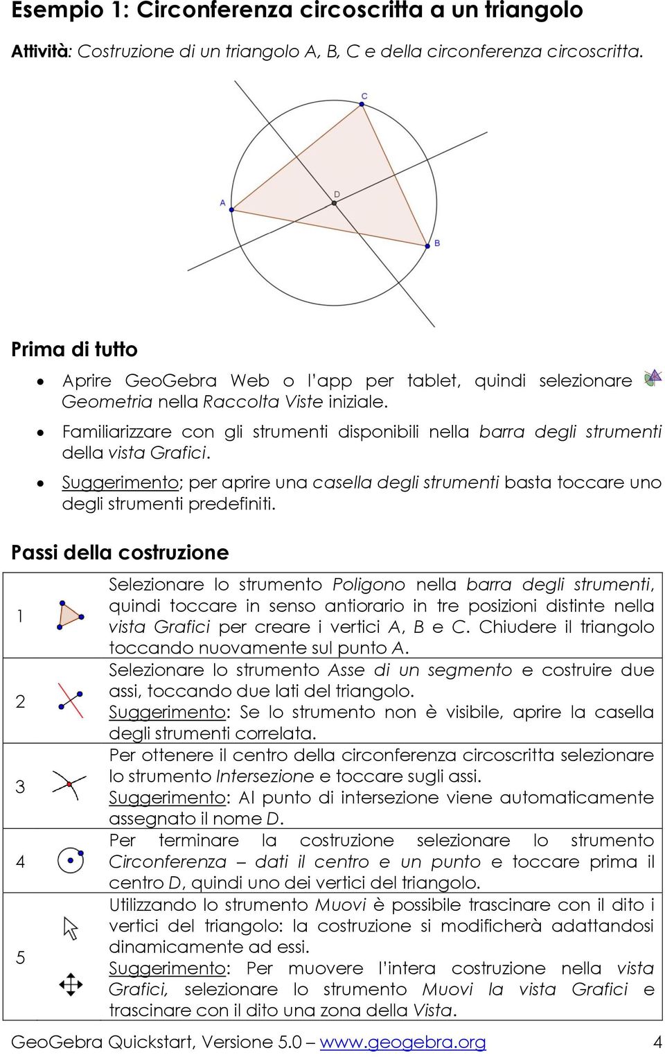 Familiarizzare con gli strumenti disponibili nella barra degli strumenti della vista Grafici. Suggerimento; per aprire una casella degli strumenti basta toccare uno degli strumenti predefiniti.