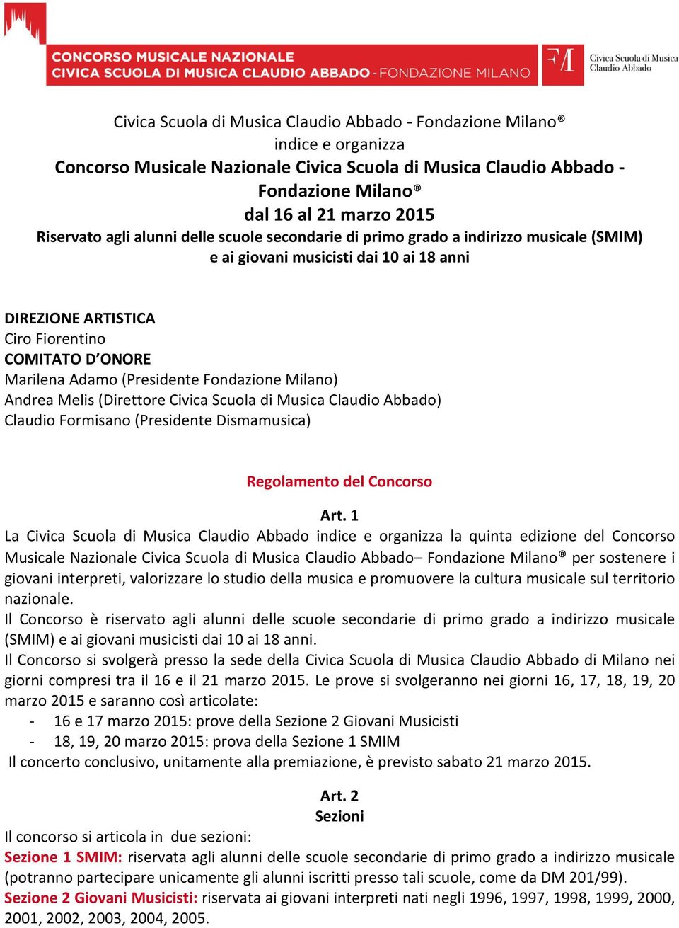 Fondazione Milano) Andrea Melis (Direttore Civica Scuola di Musica Claudio Abbado) Claudio Formisano (Presidente Dismamusica) Regolamento del Concorso Art.