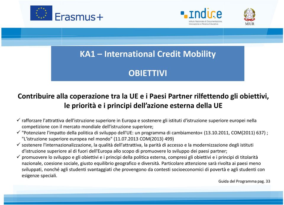 superiore; "Potenziare l'impatto della politica di sviluppo dell'ue: un programma di cambiamento«(13.10.2011, COM(2011) 637) ; "L'istruzione superiore europea nel mondo" (11.07.