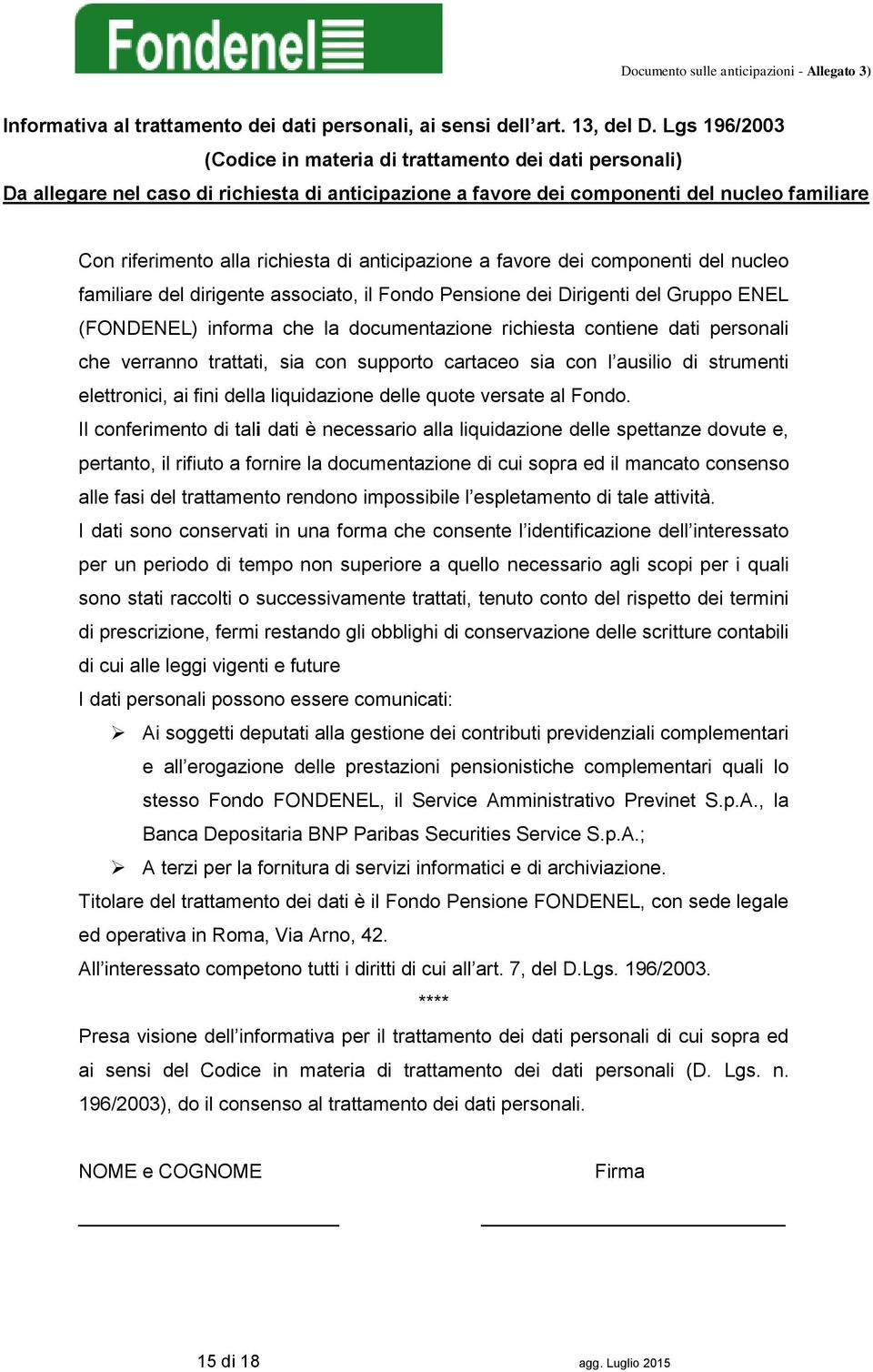 anticipazione a favore dei componenti del nucleo familiare del dirigente associato, il Fondo Pensione dei Dirigenti del Gruppo ENEL (FONDENEL) informa che la documentazione richiesta contiene dati