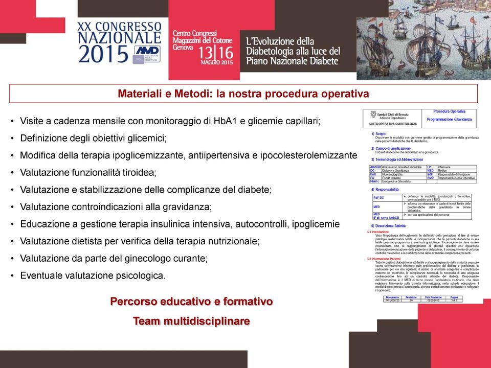 del diabete; Valutazione controindicazioni alla gravidanza; Educazione a gestione terapia insulinica intensiva, autocontrolli, ipoglicemie Valutazione dietista per