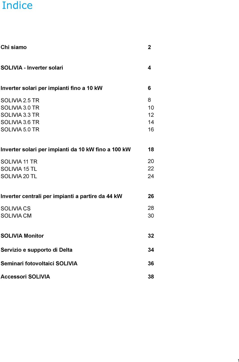 0 TR 16 Inverter solari per impianti da 10 kw fino a 100 kw 18 SOLIVIA 11 TR 20 SOLIVIA 15 TL 22 SOLIVIA 20 TL 24