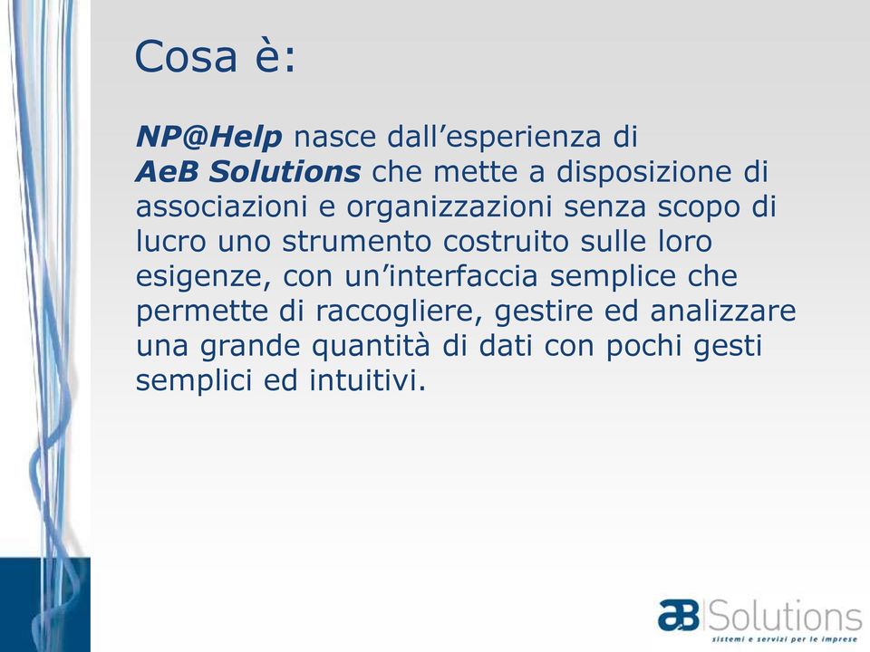 sulle loro esigenze, con un interfaccia semplice che permette di raccogliere,