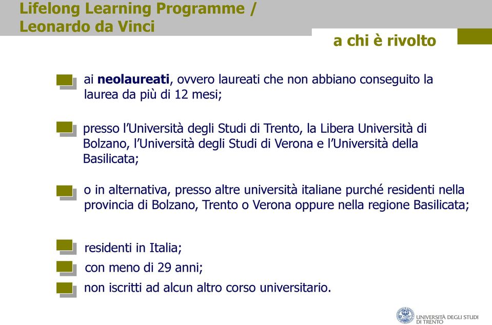 l Università della Basilicata; o in alternativa, presso altre università italiane purché residenti nella provincia di Bolzano,