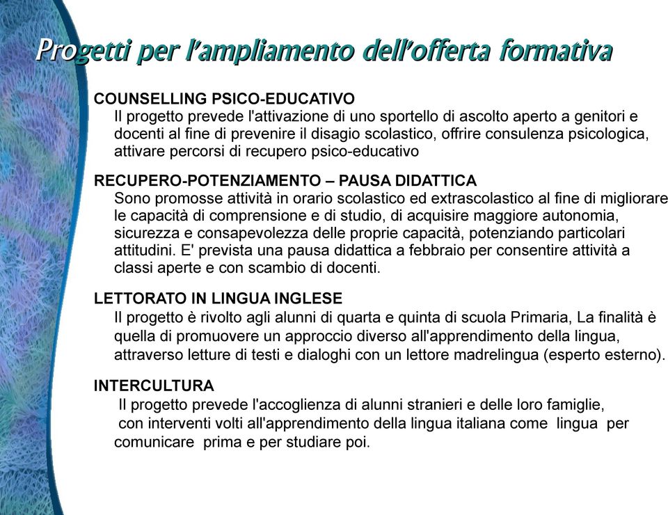 di migliorare le capacità di comprensione e di studio, di acquisire maggiore autonomia, sicurezza e consapevolezza delle proprie capacità, potenziando particolari attitudini.