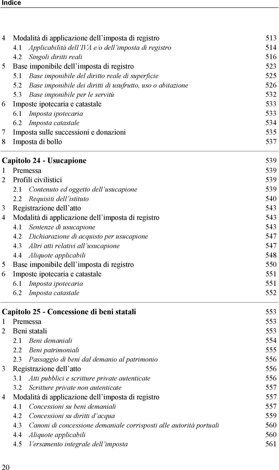 3 Base imponibile per le servitù 532 6 Imposte ipotecaria e catastale 533 6.1 Imposta ipotecaria 533 6.