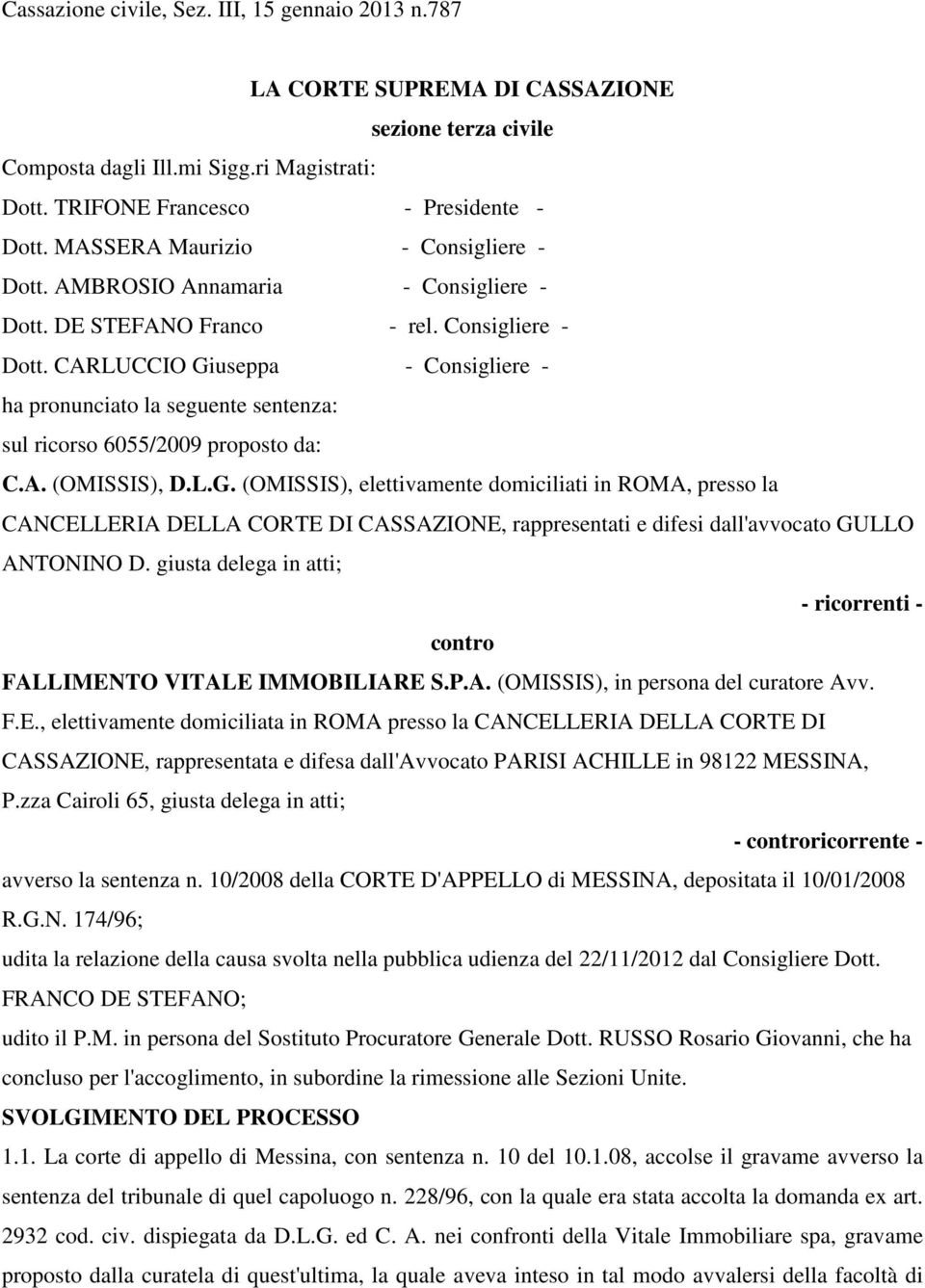 A. (OMISSIS), D.L.G. (OMISSIS), elettivamente domiciliati in ROMA, presso la CANCELLERIA DELLA CORTE DI CASSAZIONE, rappresentati e difesi dall'avvocato GULLO ANTONINO D.