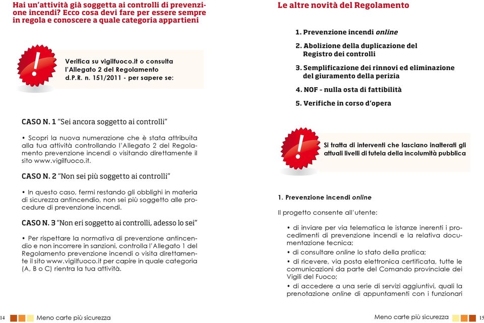 Semplificazione dei rinnovi ed eliminazione del giuramento della perizia 4. NOF nulla osta di fattibilità 5. Verifiche in corso d opera CASO N.