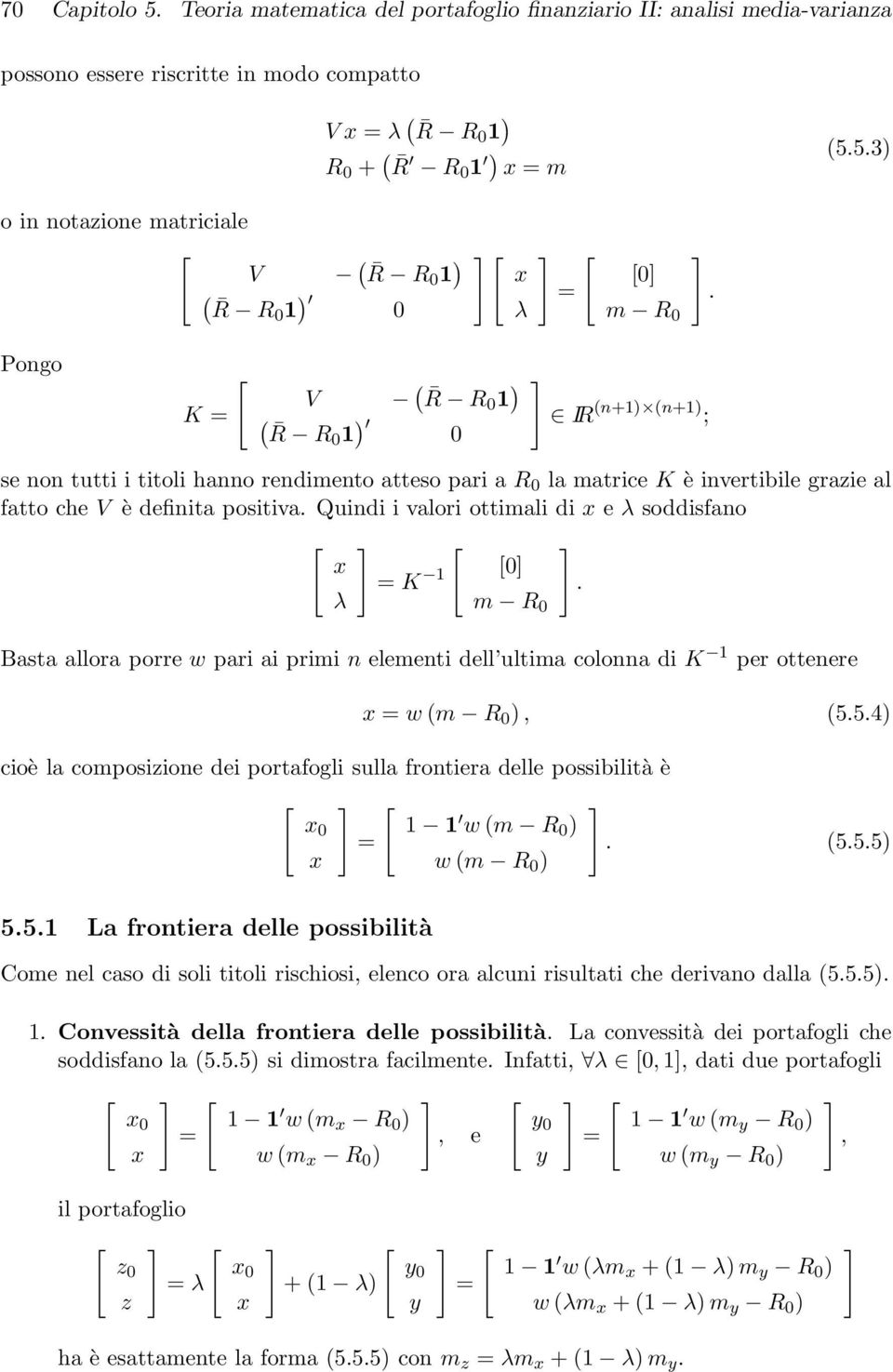 Quindi i valori ottimali di e λ soddisfano λ K 1 0 m R 0 Basta allora porre w pari ai primi n elementi dell ultima colonna di K 1 per ottenere. w m R 0 ), 5.