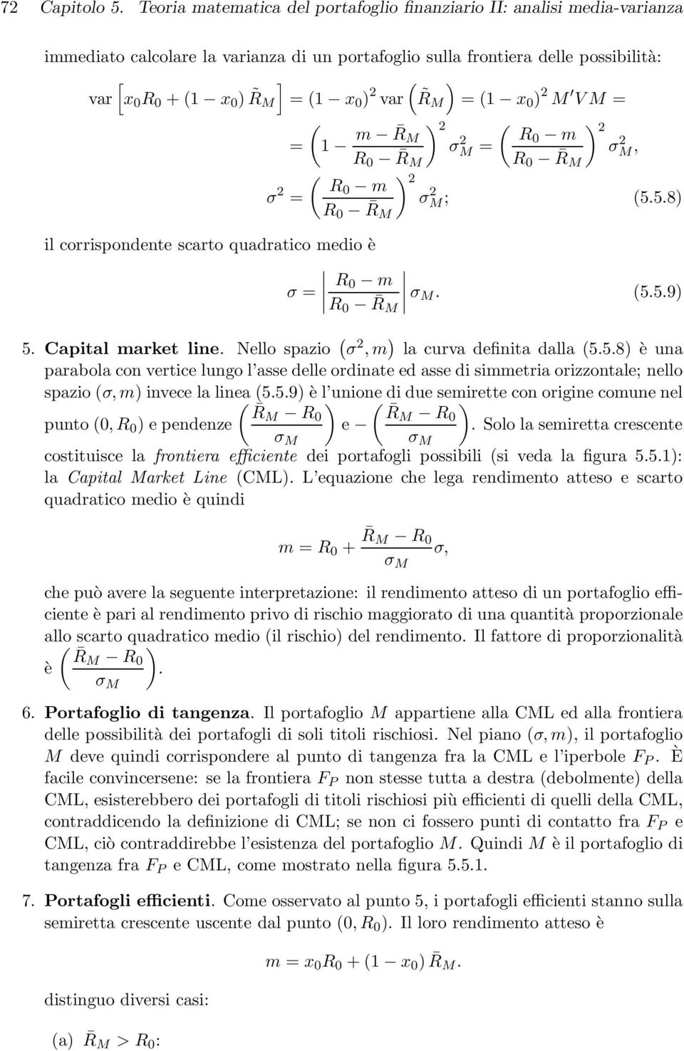 2 V 1 m R ) 2 ) R 0 R σ 2 R0 m 2 R 0 R σ 2, ) σ 2 R0 m 2 R 0 R σ; 2 5.5.8) il corrispondente scarto quadratico medio è σ R 0 m R 0 R σ. 5.5.9) 5. Capital market line.