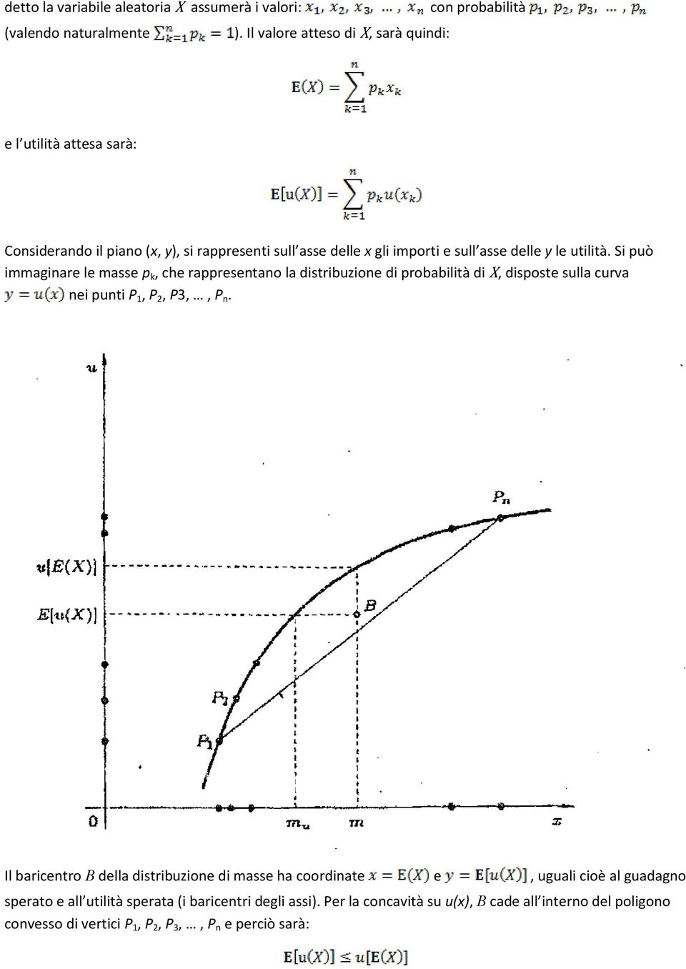 utilità. Si può immaginare le masse p k, che rappresentano la distribuzione di probabilità di X, disposte sulla curva nei punti P 1, P 2, P3,, P n.