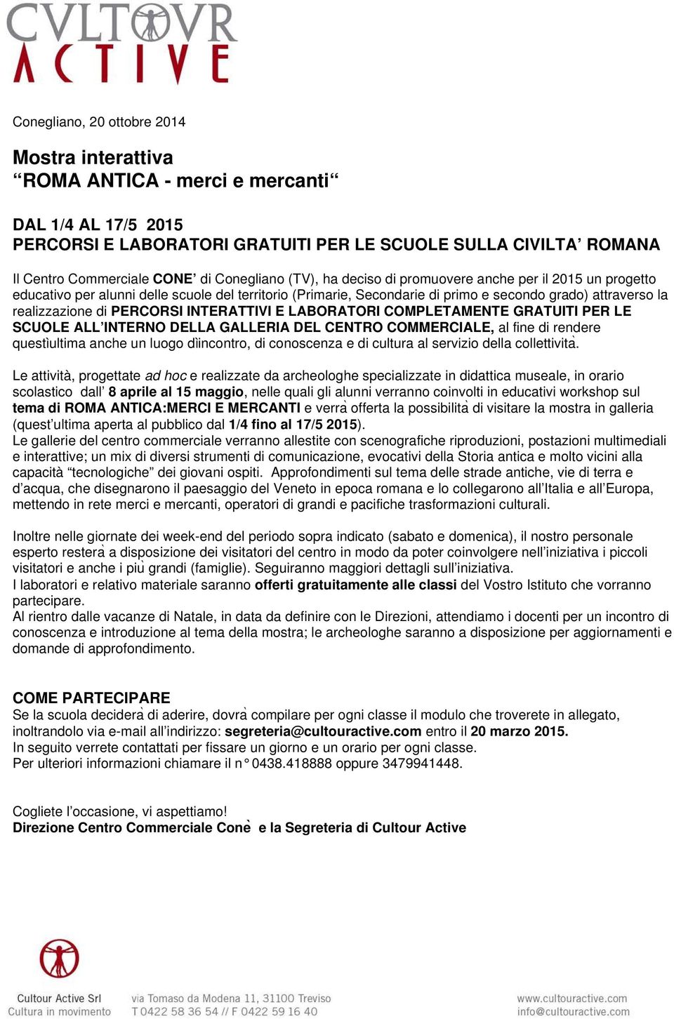 PERCORSI INTERATTIVI E LABORATORI COMPLETAMENTE GRATUITI PER LE SCUOLE ALL INTERNO DELLA GALLERIA DEL CENTRO COMMERCIALE, al fine di rendere questìultima anche un luogo dìincontro, di conoscenza e di